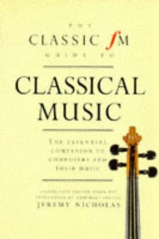 The Classic Fm Guide to Classical Music: The Essential Companion to Composers and Their Music (Paperback)