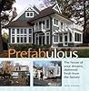 Prefabulous: The House of Your Dreams, Delivered Fresh from the Factory