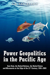 Power Geopolitics in the Pacific Age: East Asia, the United Nations, the United States and Micronesia at the Edge of the 21st Century, 1991-2001 (Paperback)