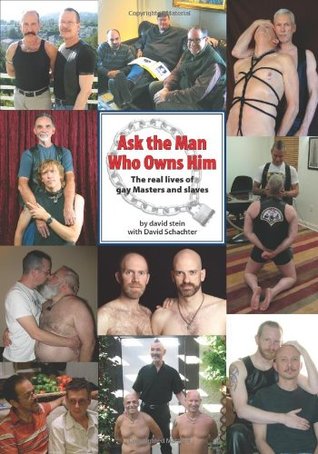 Ask the Man Who Owns Him: The real lives of gay Masters and slaves (Paperback)
