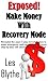 Exposed! Make Money with Recovery Mode: Revealed the exact 7 step formula of how to make emergency cash as soon as tomorrow step-by-step with absolutely ... out (How to Live Life on Your Terms Book 2)