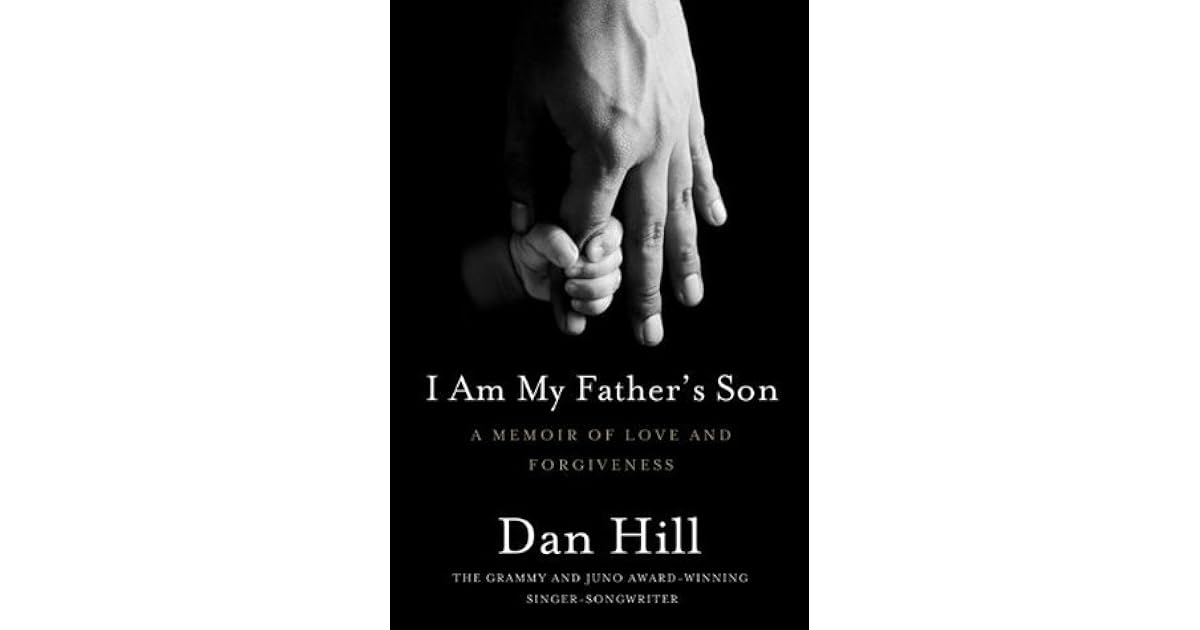 I Am My Father's Son A Memoir Of Love And by Dan Hill