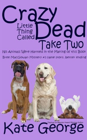 Crazy Little Thing Called Dead Take Two: No Animals Were Harmed in the Making of This Book (The Bree MacGowan Mysteries)