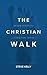 The Christian Walk: Seven Steps To Living For Jesus