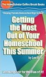 Getting the Most Out of Your Homeschool This Summer: Learning Just for the Fun of it!