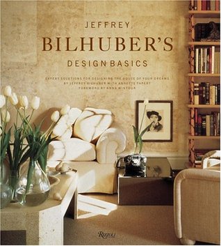 Jeffrey Bilhuber's Design Basics: Expert Solutions for Designing the House of Your Dreams (Hardcover)