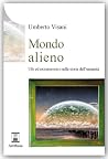 Mondo alieno: Ufo ed extraterrestri nella storia dell'umanità Mondo alieno: Ufo ed extraterrestri nella storia dell'umanità