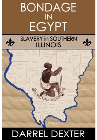 Bondage in Egypt: Slavery in Southern Illinois (Kindle Edition)