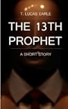 The 13th Prophet by T. Lucas Earle