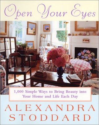 Open Your Eyes: 1,000 Simple Ways To Bring Beauty Into Your Home And Life Each Day (Harperresource Book)