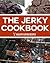 Jerky Cookbook: Ultimate Li...