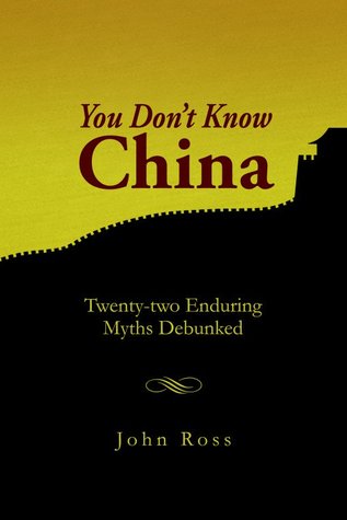 You Don't Know China: Twenty-two Enduring Myths Debunked