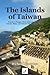 The Islands of Taiwan: A Gu...