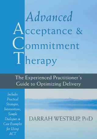 Advanced Acceptance and Commitment Therapy: The Experienced Practitioner's Guide to Optimizing Delivery (Kindle Edition)