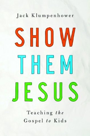 Show Them Jesus: Teaching the Gospel to Kids