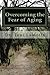Overcoming the Fear of Aging (Your Journey to Conscious Aging Book 1)