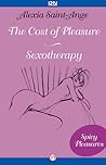 The Cost of Pleasure and Sexotherapy by Alexia Saint-Ange