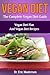 Vegan Diet: The Complete Vegan Diet Guide: Vegan Diet Plan And Vegan Diet Recipes To Burn Fat Naturally, Eliminate Toxins Quickly, Boost Metabolism And ... Vegan Diet Foods, Vegan Diet Cookbooks)