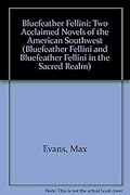 Bluefeather Fellini: Two Acclaimed Novels of the American Southwest