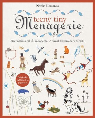 Teeny Tiny Menagerie: 380 Whimsical & Wonderful Animal Embroidery Motifs (Kindle Edition)