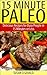 15 Minute Paleo Delicious Recipes for Busy People in 15 Minutes or Less