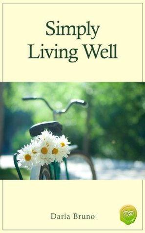 Simply Living Well: 7 Easy Ways to Quit Suffering, Stop Stressing, & Relax (Kindle Edition)