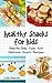 Healthy Snacks For Kids: Step-By-Step Easy And Delicious Snack Recipes (Kids Food, Snacks For Kids Book 1)