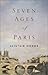 Seven Ages of Paris by Alistair Horne