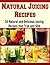 Natural Juicing Recipes: 50 Natural and Delicious Juicing Recipes that Trim and Slim
