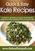 Kale Recipes: A Collection Of Delicious Recipes Featuring The Leafy Green That's Making Waves Among Foodies. (Quick & Easy Recipes)
