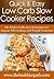 Low Carb Slow Cooker Recipes: The Perfect Collection of Recipes for Anyone Who Is Busy and Weight Conscious (Quick & Easy Recipes)