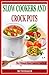 Slow Cookers And Crock Pots : The Ultimate Slow Cookers Cookbook/ Taking Your Favorite Foods and Slow Cooking Them With a Crock Pot To Make,Different, And Delicious Meals