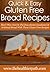 Gluten Free Bread Recipes: Don't Miss Out On The Downhome Goodness Of Artisinal Bread With These Gluten Free Recipes. (Quick & Easy Recipes)