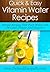 Vitamin Water Recipes: Simple Recipes That Pack Water Full Of Color, Flavor And Vitamins. (Quick & Easy Recipes)