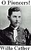 O Pioneers! by Willa Cather O Pioneers! by Willa Cather