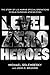 Level Zero Heroes by Michael Golembesky Level Zero Heroes by Michael Golembesky