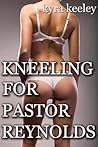 Kneeling for Pastor Reynolds (A Naive and Reluctant Virgin Roughly Deflowered in Church)