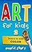 Art For Kids: Learn To Use Color (Art For Kids: An Art Instruction Book Book 2)