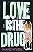 Love Is the Drug: A Novel