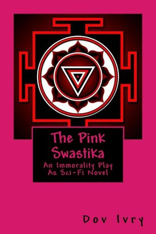 The Pink Swastika: An Immorality Play As Sci-Fi Novel (Kindle Edition)