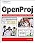 OpenProj: The Open Source Solution for Managing Your Projects: The OpenSource Solution for Managing Your Projects