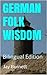 GERMAN FOLK WISDOM: Bilingual Edition (Proverbs from Around the World - Bilingual Book 2)