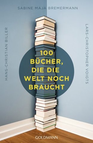 100 Bücher, die die Welt noch braucht (Klappenbroschur)