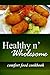 Healthy n' Wholesome - Comfort Food Cookbook: Awesome healthy cookbook for beginners