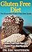 GLUTEN FREE DIET: The Essential Gluten Free Diet Guide: Gluten Free Diet Plan And Gluten Free Diet Recipes To Lose Weight Quickly, Detox Your Body, Prevent ... Free Diet, Gluten Free Diet Cookbook)