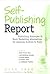 Self-Publishing Report: Publishing Strategies and Book Marketing Alternatives for Aspiring Authors and Poets (Publishing Skills 1)