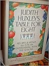 Table for Eight: Recipes & Menus for Entertaining with the Seasons ByJudith Huxsley Table for Eight: Recipes & Menus for Entertaining with the Seasons ByJudith Huxsley