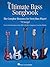 The Ultimate Bass Songbook: The Complete Resource for Every Bass Player! (GUITARE BASSE)