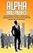 Alpha Male: Project: How to Develop Confidence, Confident Body Language, Charisma, and Become the Leader that Everyone Wants to Be Around (self development, ... transformation, alpha dominant Book 1)