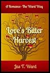 Love's Bitter Harvest by Jas T. Ward